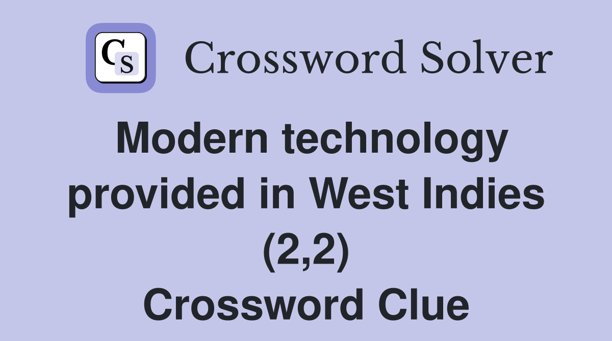 Modern technology provided in West Indies (2,2) Crossword Clue